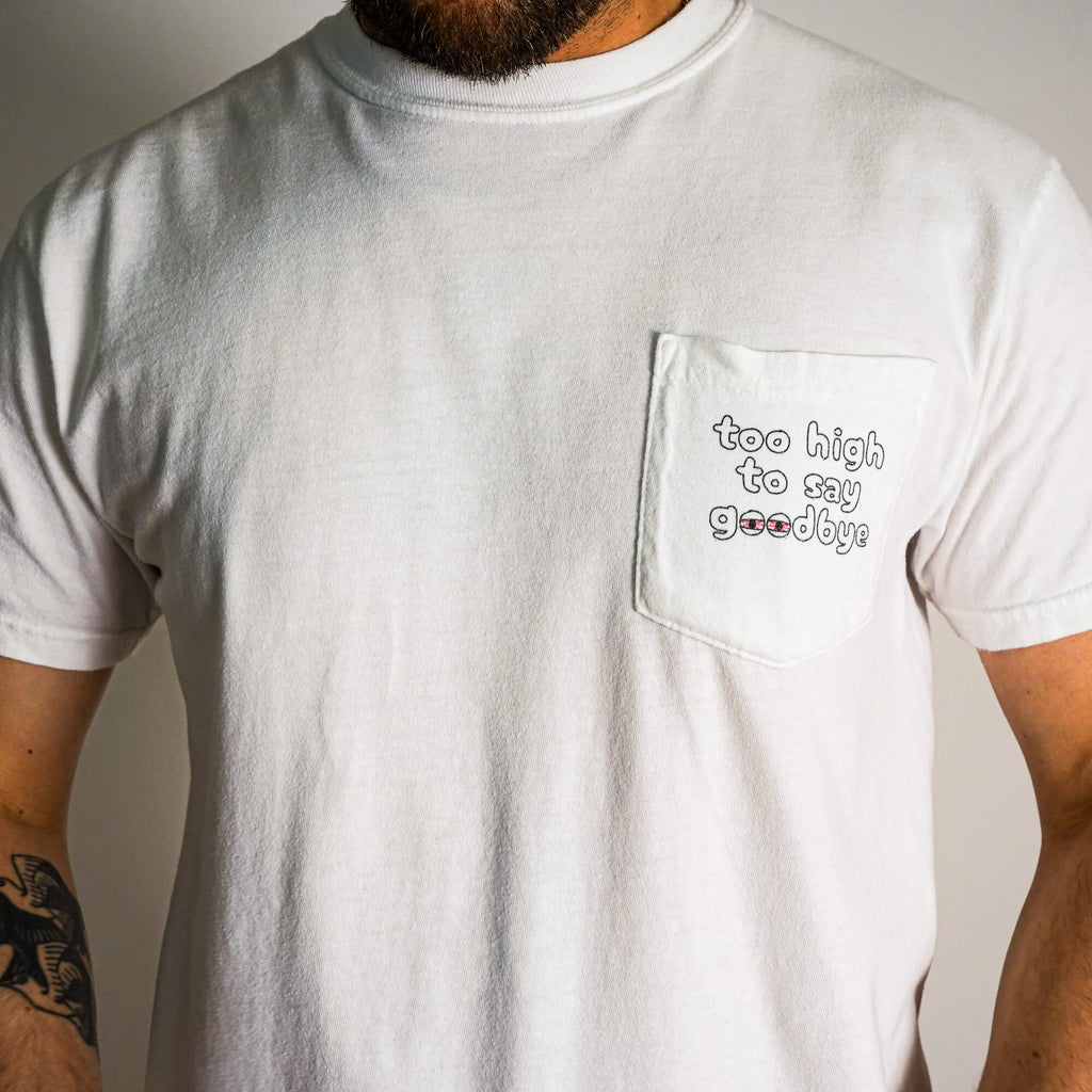 Too High to Say Goodbye - Pocket T-Shirt