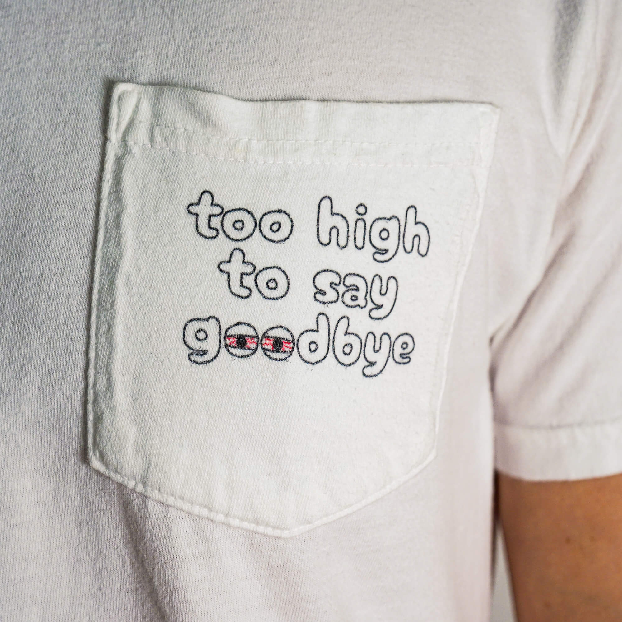 Too High to Say Goodbye - Pocket T-Shirt