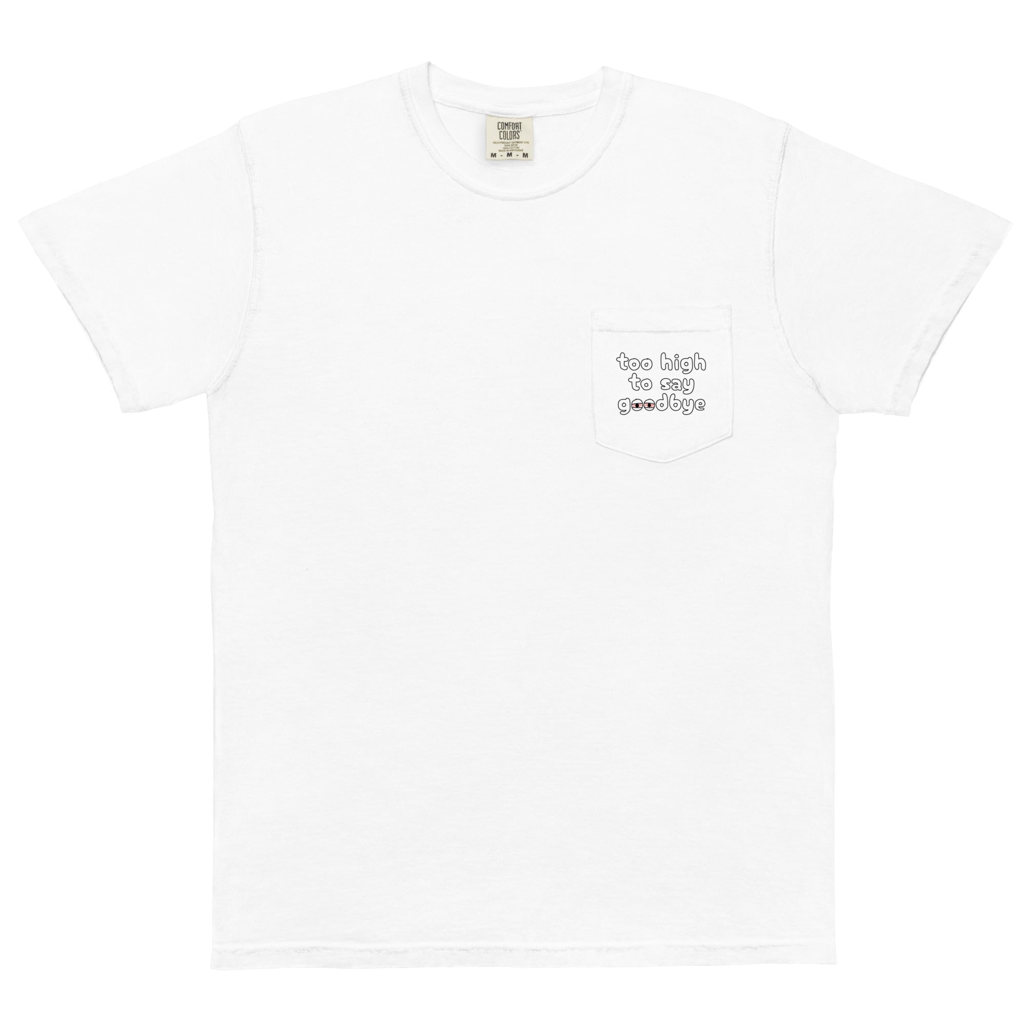 Too High to Say Goodbye - Pocket T-Shirt